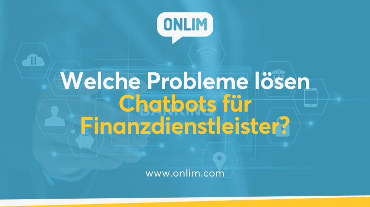 Welche Probleme lösen Chatbots für Finanzdienstleister
