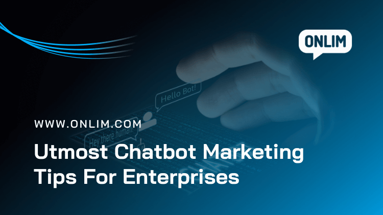 Utmost Chatbot Marketing Tips for Enterprises